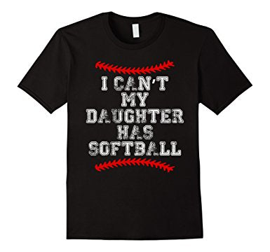 I Can't My Daughter Has Softball Shirt