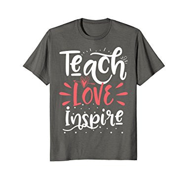 Teach Love Inspire Shirt