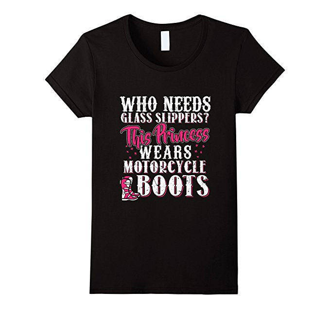 Who Needs Glass Slippers This Princess Wears Motorcycle Boots Shirt