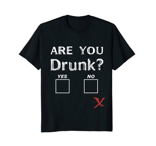Are You Drunk? Shirt