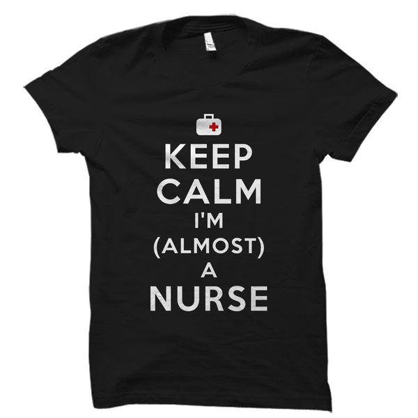 Keep Calm I'm (Almost) A Nurse Shirt