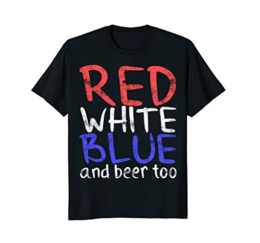 Red White Blue and Beer Too Shirt