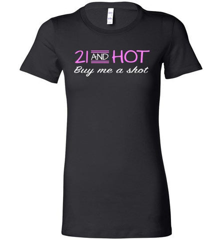 21 And Hot Buy Me A Shot Shirt