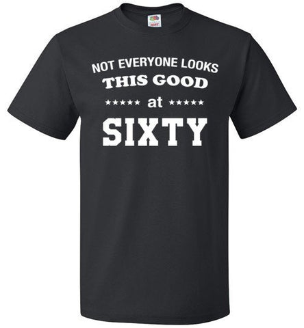 Not Everyone Looks This Good At 60 Shirt