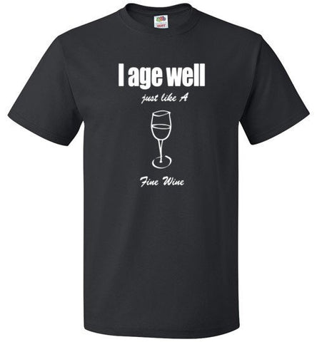 I Age Well Just Like Fine Wine Shirt