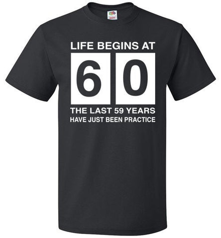 Life Begins At 60The Last 50 Years Have Just Been Practice Shirt