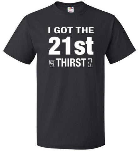 I Got The 21st Thirst Shirt