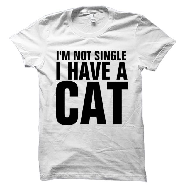I'm Not Single I Have A Cat Shirt