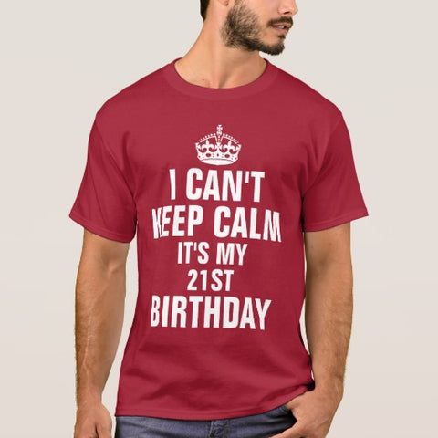 I Can’t Keep Calm It’s My 21st Birthday Shirt