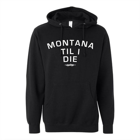 Black hoodie saying Montana Til I Die - Uptop in white lettering.