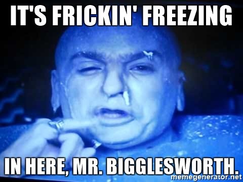 Dr. Evil from Austin Powers stuck in a space capsule complaining about the cold.
