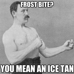 Meme of an old photograph of a boxer in black and white saying "Frost Bite? You mean an ice tan"