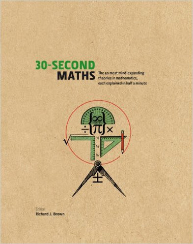 30-Second Maths: The 50 Most Mind-Expanding Theories in Mathematics, Each Explained in Half a Minute
