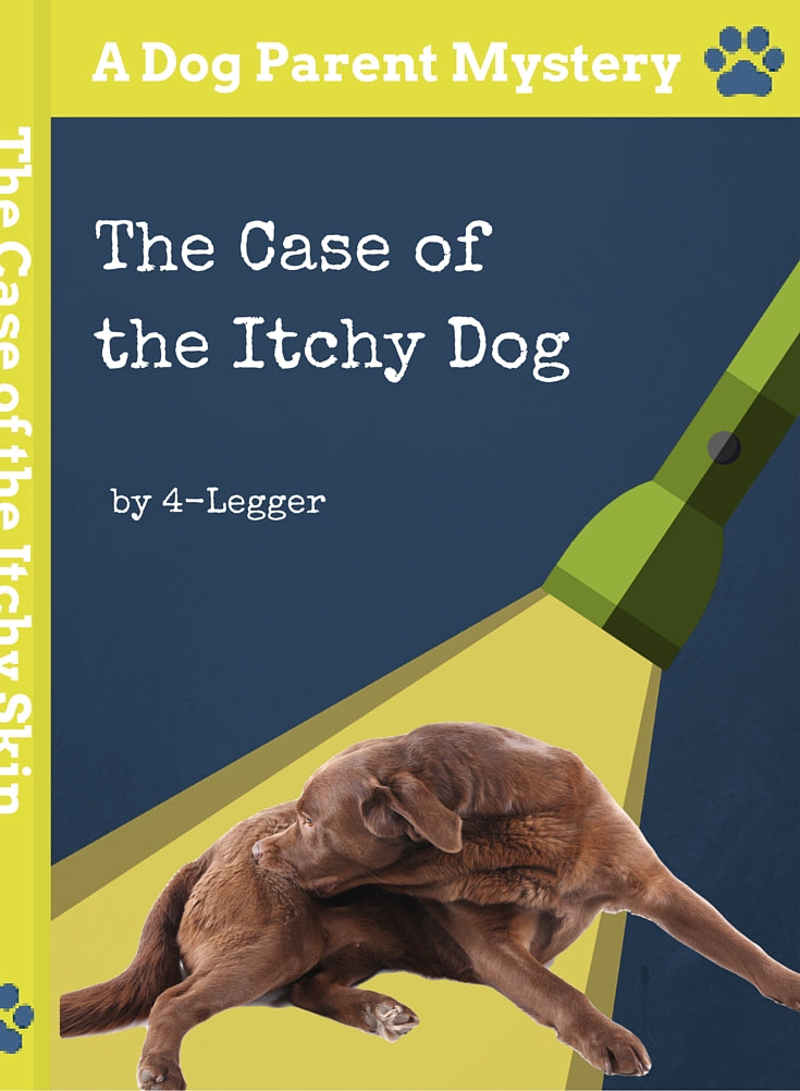 The Case of the Itchy Dog - A Dog Parent Mystery by 4-Legger