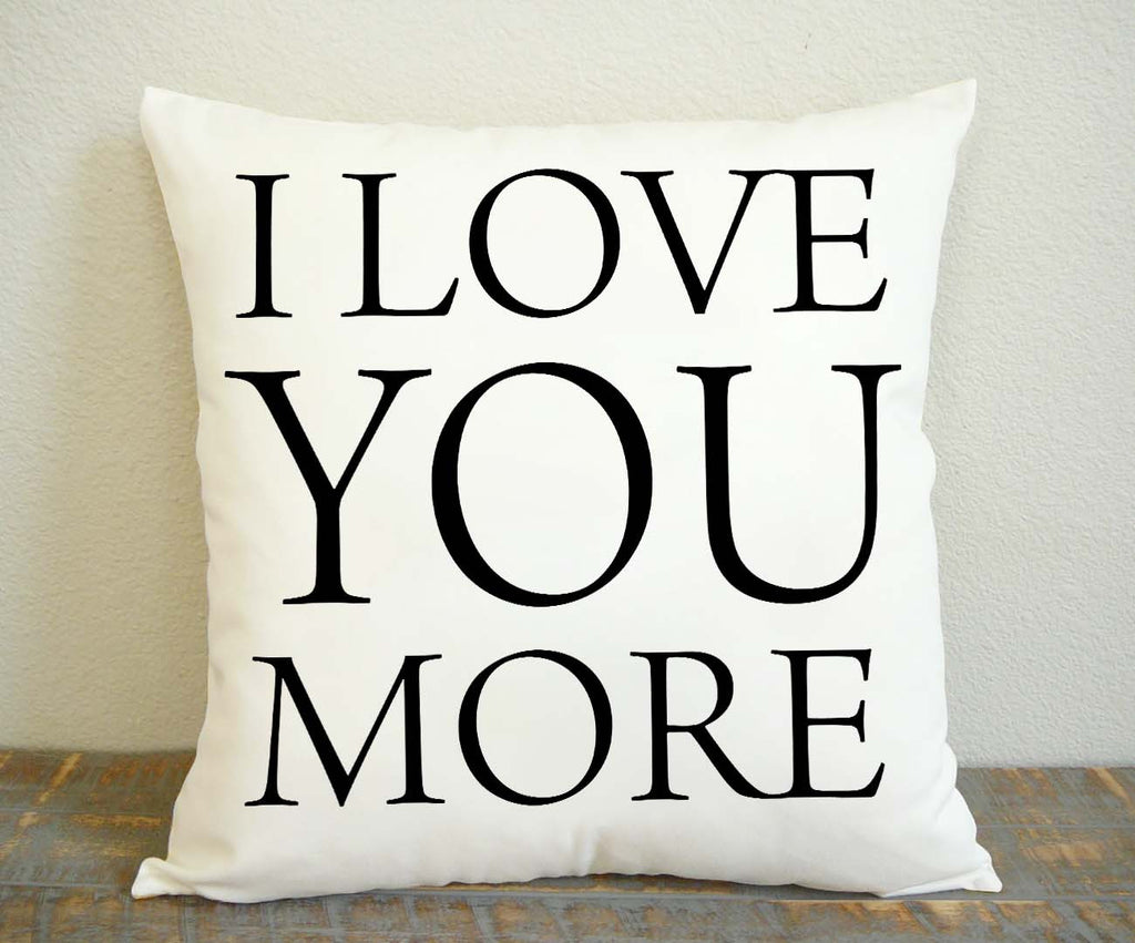 I Love You More Pillow Case, Pillow Decoration, Pillow Cover, 16 x 16 Inch One Side, 16 x 16 Inch Two Side, 18 x 18 Inch One Side, 18 x 18 Inch Two Side, 20 x 20 Inch One Side, 20 x 20 Inch Two Side