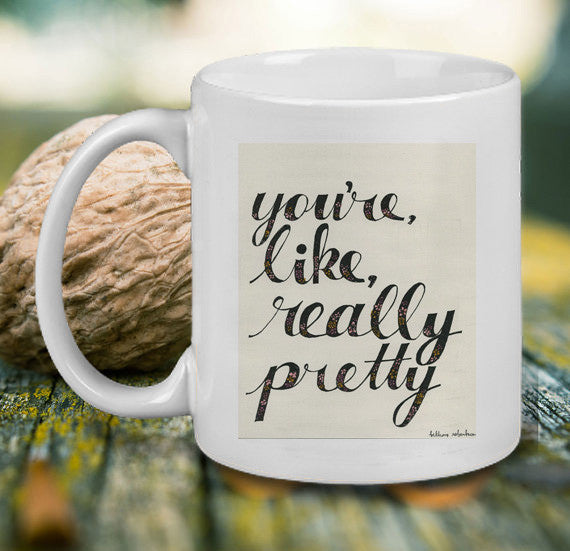 You're like Really Pretty Mug