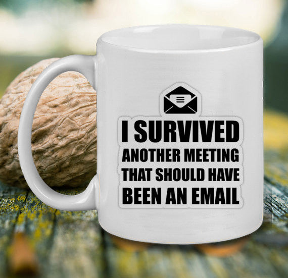 Another meeting that should have been an email Mug