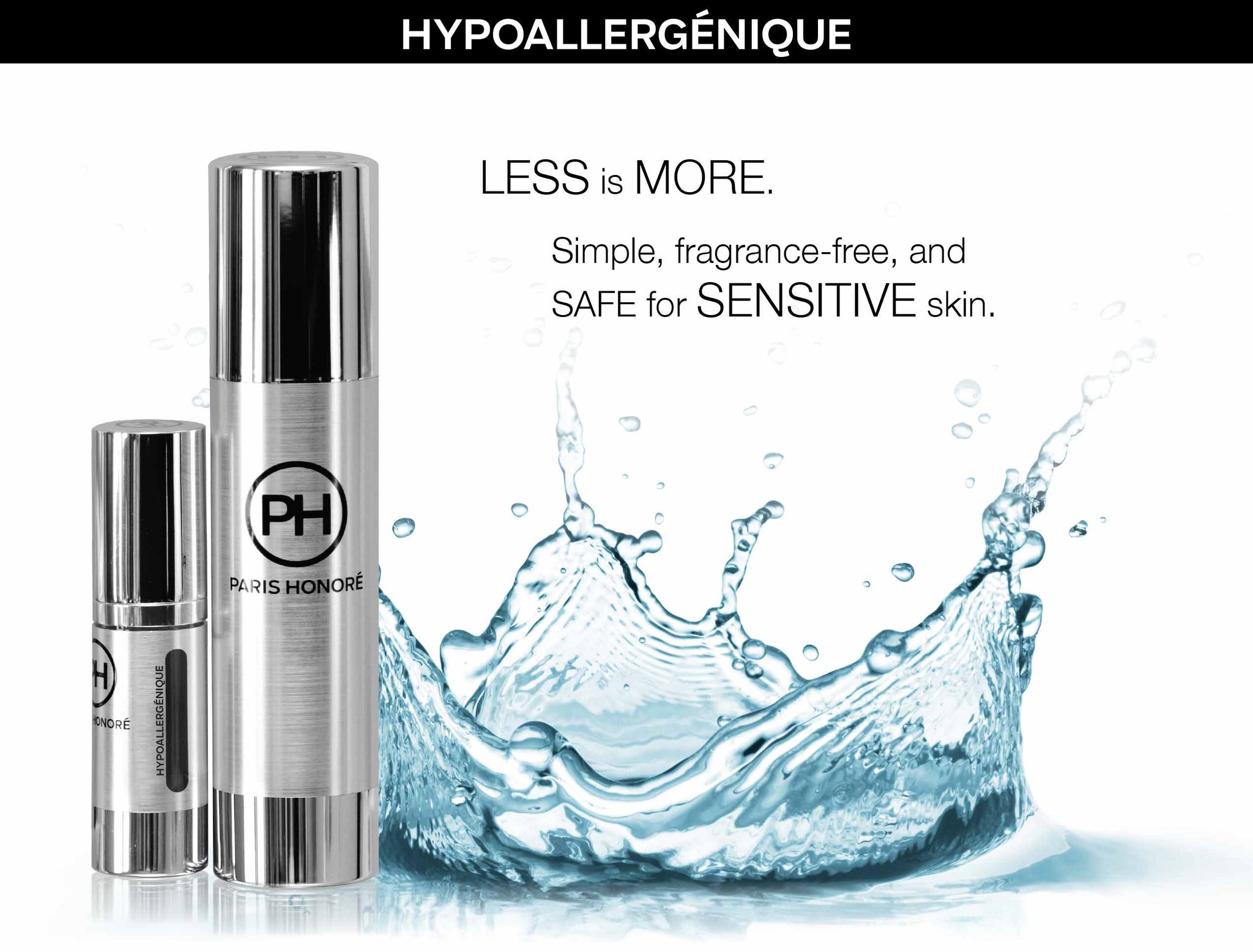 HYPOALLERGÉNIQUE.  Less is more. Simple, fragrance-free, and safe for sensitive skin - PARIS HONORÉ luxury organic skincare