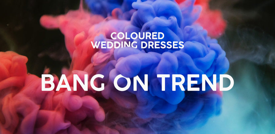 Coloured Wedding Dresses - Bang on trend for 2019