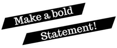 Make a Bold Statement
