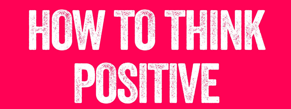 how to think positive