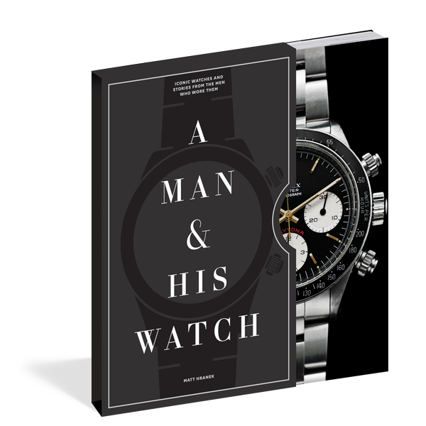 Man & His Watch : Iconic Watches & Stories from the Men Who Wore Them 