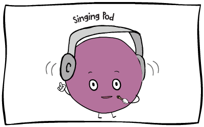 Singing Pod: I am the singing queen!