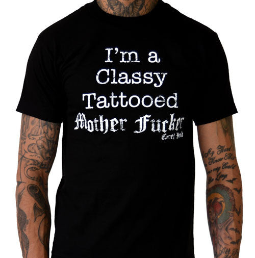 Im A Classy Tattooed Mother Fucker Mens T Shirt Cartel Ink 3606