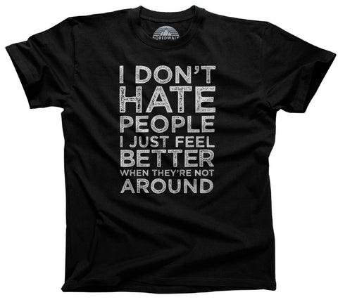 I Don't Hate People I Just Feel Better When They're Not Around Shirt
