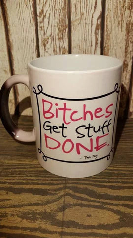 B!tches Get Stuff Done! Coffee Cup Mug