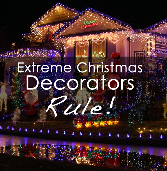 Why Extreme Christmas Decorators Rule The Christmas Light Emporium