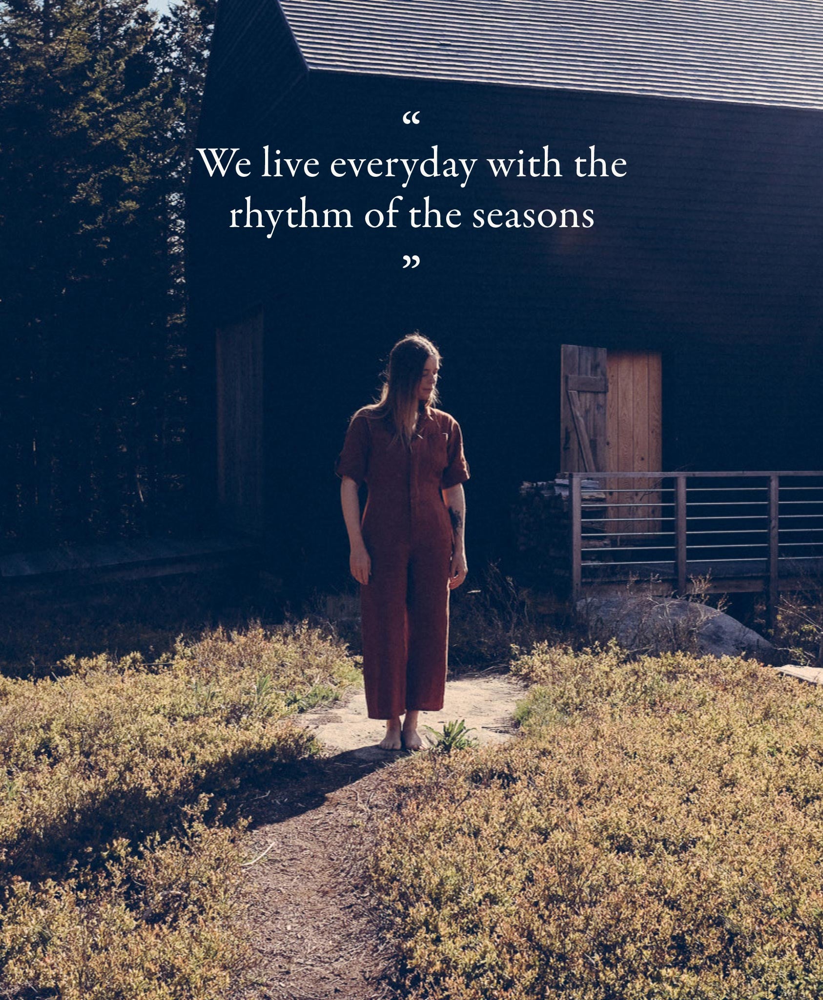 We live everyday with the rhythm of the seasons