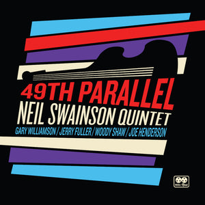 CD PRE ORDER: NEIL SWAINSON QUINTET - 49th Parallel