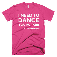 I Need to Dance You Fu#ker