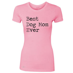Best Dog Mom Ever - Pet Lover Women's T-shirt Mother's Day Gift Tee - Zexpa Apparel Halloween Christmas Shirts
