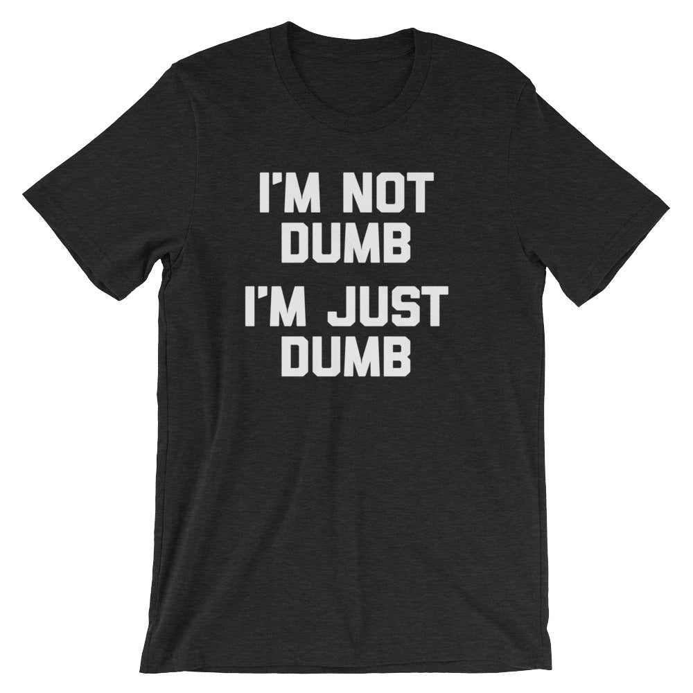 i-m-not-dumb-i-m-just-dumb-t-shirt-unisex-noisebot