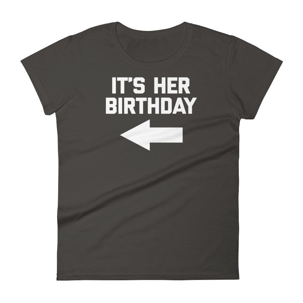It S Her Birthday T Shirt Womens