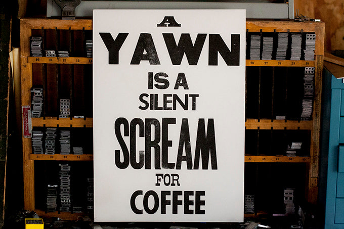 A Yawn is a silent scream for coffee letterpress printed poster espresso craft coffee wood type