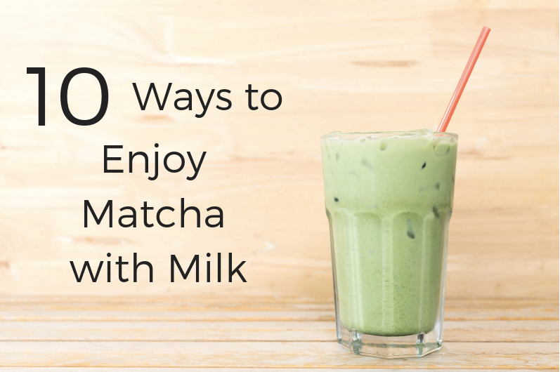 10 WAYS TO ENJOY MATCHA WITH MILK