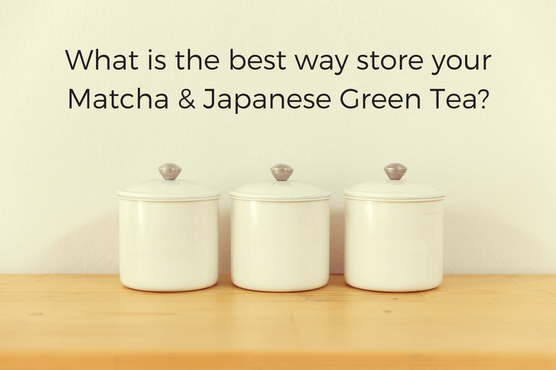 What is the best way to store your matcha and Japanese green tea? 