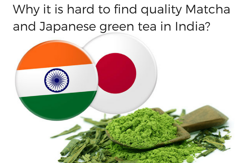 Why is it hard to find quality matcha and Japanese green tea in India?