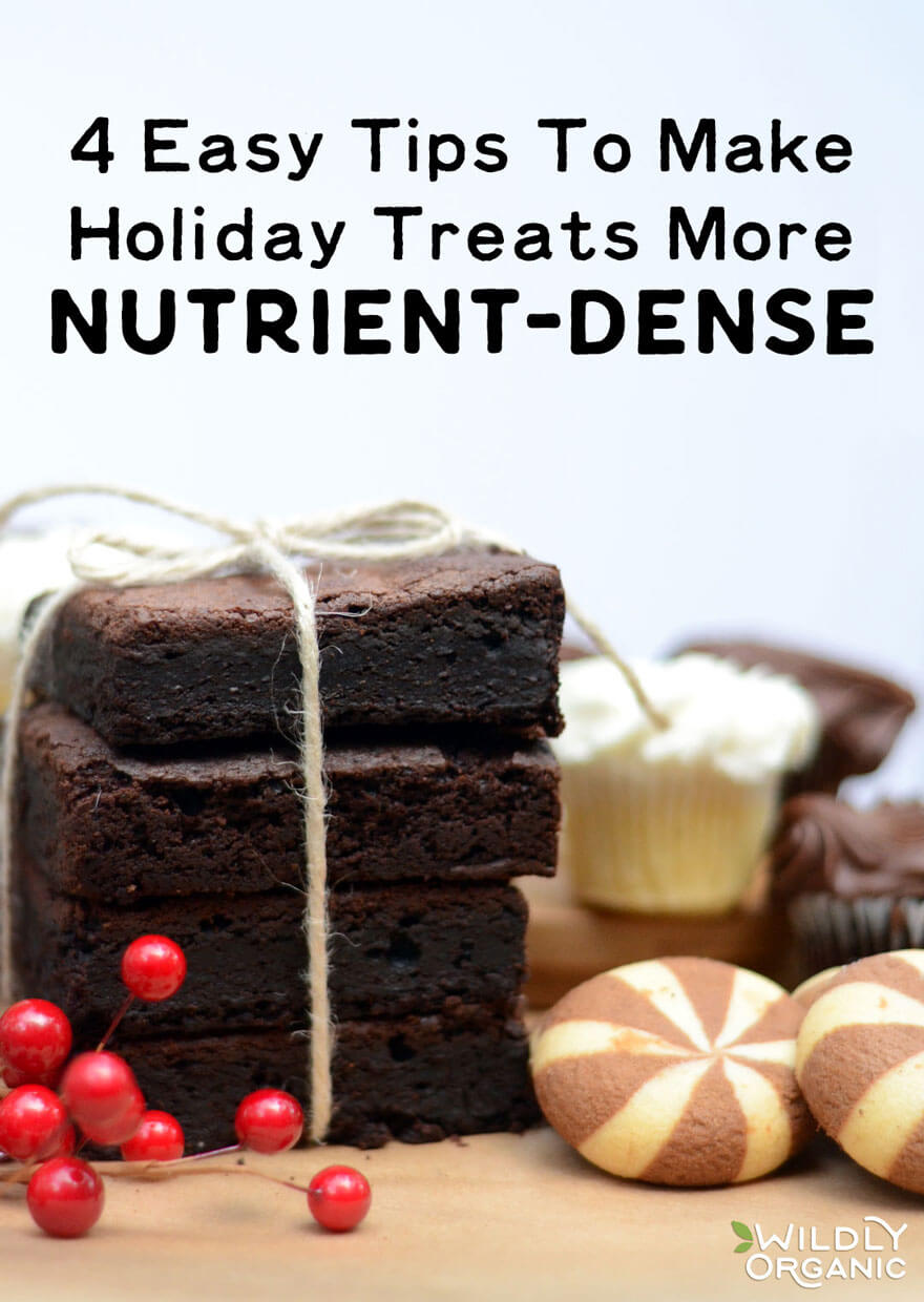 Most of us look forward to the sweets and treats of the holidays... but we don't look forward to the weight gain or sugar overload. Here are 4 easy ways to make holiday treats more nutrient-dense -- so you're not just eating empty calories, unhealthy fats, or refined, processed ingredients!