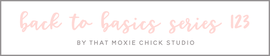 BACK TO BASICS 124 - THAT MOXIE CHICK STUDIO