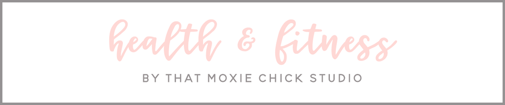 HEALTH AND FITNESS - THAT MOXIE CHICK STUDIO