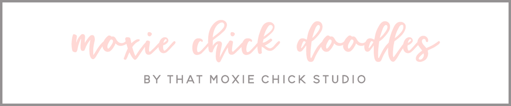 MOXIE CHICK DOODLES - THAT MOXIE CHICK STUDIO