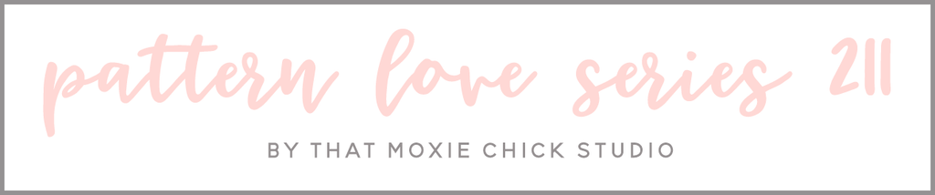 PATTERN LOVE 211 - THAT MOXIE CHICK STUDIO