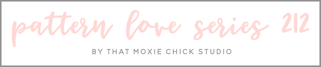 PATTERN LOVE 212 - THAT MOXIE CHICK STUDIO