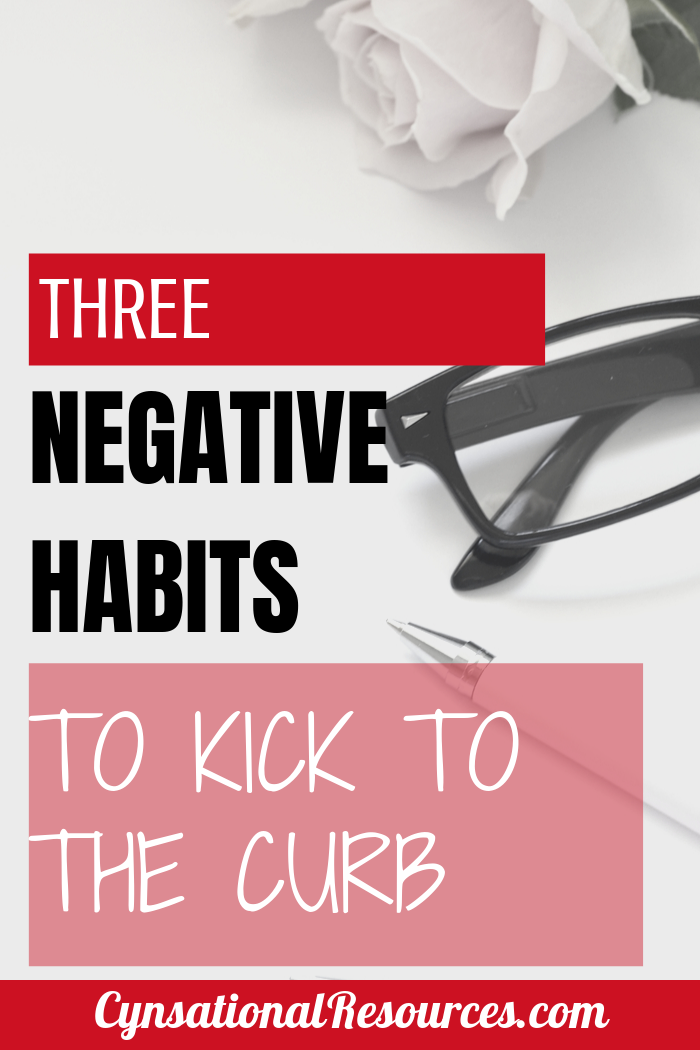 Three negative habits to kick to the curb