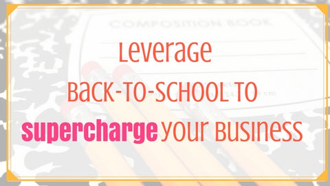 Leverage Back-to-school to Supercharge Your Business