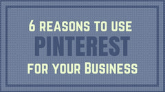 6 Reasons to Use Pinterest for Business 